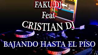 FAKU DJ Ft CRISTIAN DJ BAJANDO HASTA EL PISO