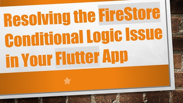 Resolving the FireStore Conditional Logic Issue in Your Flutter App