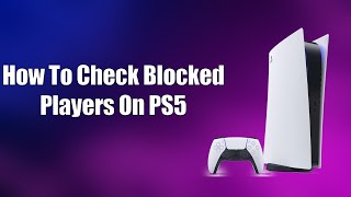 How To Check Blocked Players On PS5