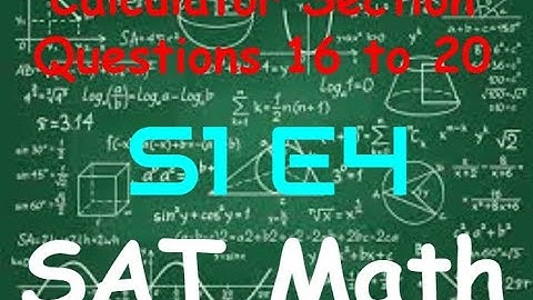 SAT Practice Test 2 - Math Calculator Section - Questions 16 to 20 (S1, E4)
