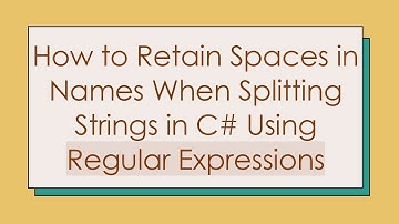 How to Retain Spaces in Names When Splitting Strings in C#  Using Regular Expressions
