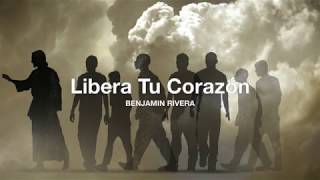 LIBERA TU CORAZON BENJAMIN RIVERA Y JULISSA