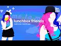 Just dance 2021 lunchbox friends by melanie martinez  fanmade