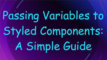 Passing Variables to Styled Components: A Simple Guide