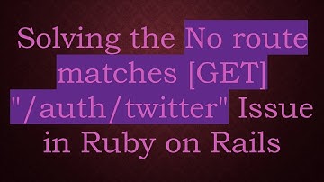 Solving the No route matches [GET] "/auth/twitter" Issue in Ruby on Rails