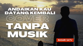 ANDAIKAN KAU DATANG KEMBALI (KOES PLUS)- COVER TANPA MUSIK (ACAPELLA) | BASARI SATU