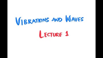 Vibrations and Waves | Lecture 1 | General Physics I