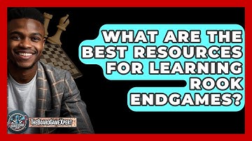 What Are The Best Resources For Learning Rook Endgames? - The Board Game Xpert