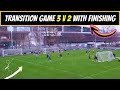 🔥3v2 ➡Transition Game 3 v 2 With Finishing ! 🔄 | Dynamic Attack & Defend Drill