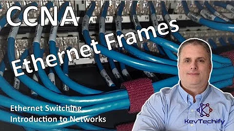 Ethernet Frames - Ethernet Switching - Introduction to Networks - CCNA - KevTechify | vid 36