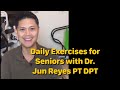 Daily exercises for seniors with dr jun reyes pt dpt