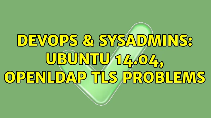 DevOps & SysAdmins: Ubuntu 14.04, OpenLDAP TLS problems