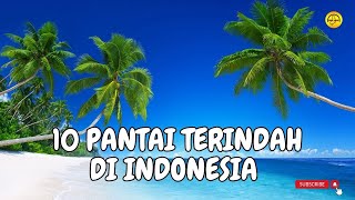 10 PANTAI TERINDAH DI INDONESIA || 10 MOST BEAUTIFUL BEACHES IN INDONESIA