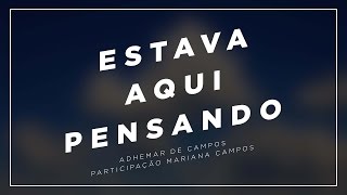 Video thumbnail of "Estava Aqui Pensando Adhemar de Campos |Mariana Campos"