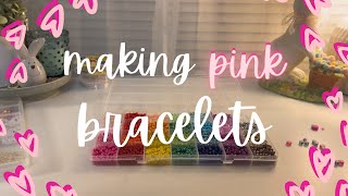 making PINK bracelets (cute bracelet inspo!)