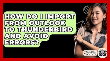 How Do I Import From Outlook To Thunderbird And Avoid Errors? - TheEmailToolbox.com