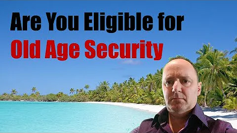 Are you eligible for Old Age Security (OAS)?