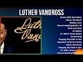 Luther Vandross 2024 MIX Grandes Exitos - Dance With My Father, Never Too Much, Endless Love, Th...