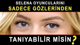 Selena Oyuncularını Sadece Gözlerinden Tanıyabilir Misin? - Selena Test