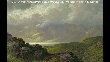 VLADIMIR VALDIVIA plays ROBERT D. VANDALL Prelude No.9 in D Minor
