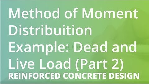 Method of Moment Distribuition Example: Dead and Live Load (Part 2) | Reinforced Concrete Design