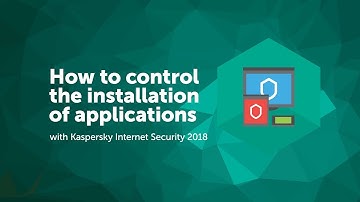 How to control the installation of applications with Kaspersky Internet Security 2018