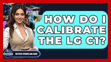 How Do I Calibrate The LG C1? - NextGen Viewing and Audio