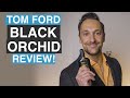 TOM FORD BLACK ORCHID REVIEW! An EPIC PERFUME for Women AND Men.