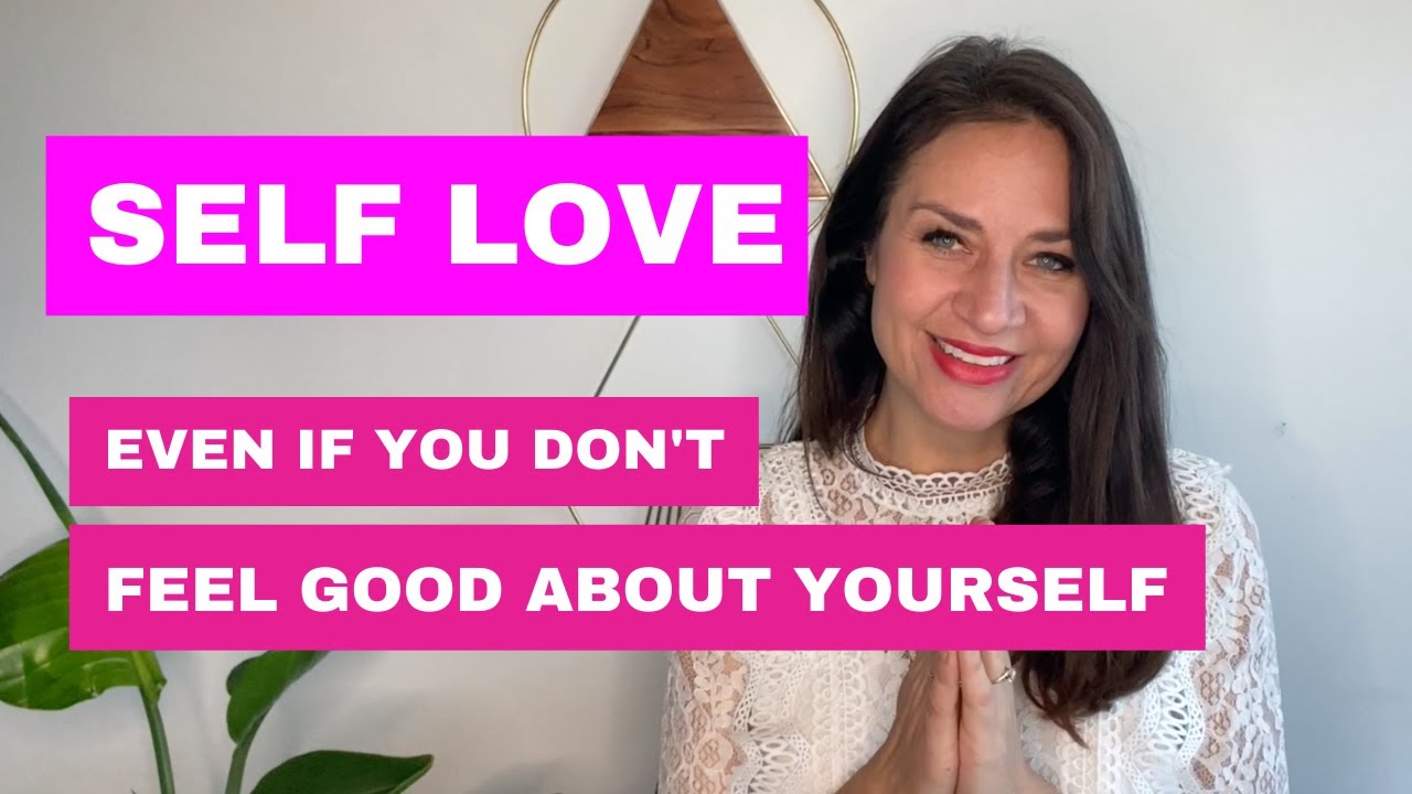 How to Start a Self Love Practice (When You Don't Feel Good About Yourself)