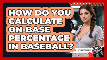 How Do You Calculate On-Base Percentage In Baseball? - Baseball Statistics Vault