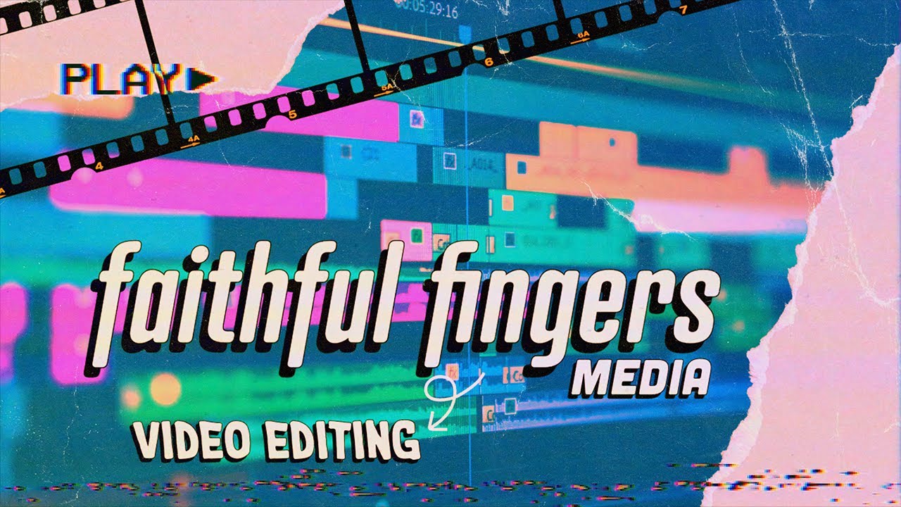 Faithful Fingers Media Video Editing