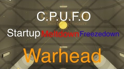 C.P.H.F.O | Startup, Meltdown, Freezedown, And Warhead