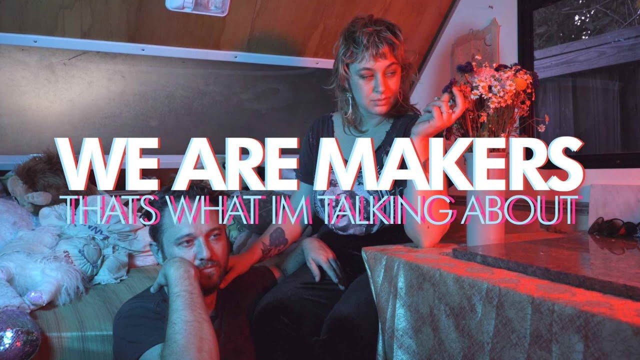 WE ARE MAKERS - That's What I'm Talkin' About - MUSIC VIDEO