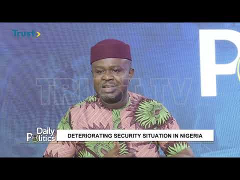 DAILY POLITICS: Deteriorating Security Situation In Nigeria  | TRUST TV
