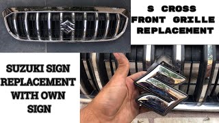 HOW TO REPLACE MARUTI SUZUKI NEXA S CROSS FRONT GRILLE AND SUZUKI SIGN WITH OWN SIGN ANY SUZUKI CAR