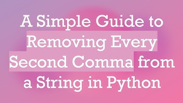 A Simple Guide to Removing Every Second Comma from a String in Python
