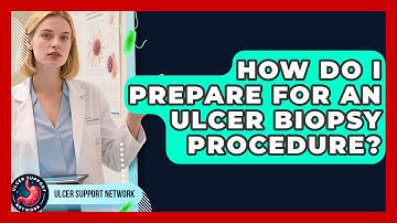 How Do I Prepare For An Ulcer Biopsy Procedure? - Ulcer Support Network