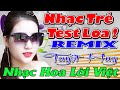 NHẠC HOA LỜI VIỆT REMIX HAY NHẤT - LK NHẠC TRẺ REMIX TEST LOA - LIÊN KHÚC NHẠC SỐNG DJ REMIX -