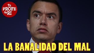 ¿CÓMO SE APLICA EL CONCEPTO DE: "LA BANALIDAD DEL MAL" EN EL CASO NOBOA?