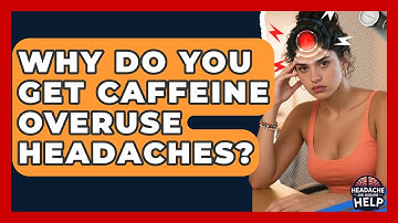 Why Do You Get Caffeine Overuse Headaches? - Headache and Migraine Help