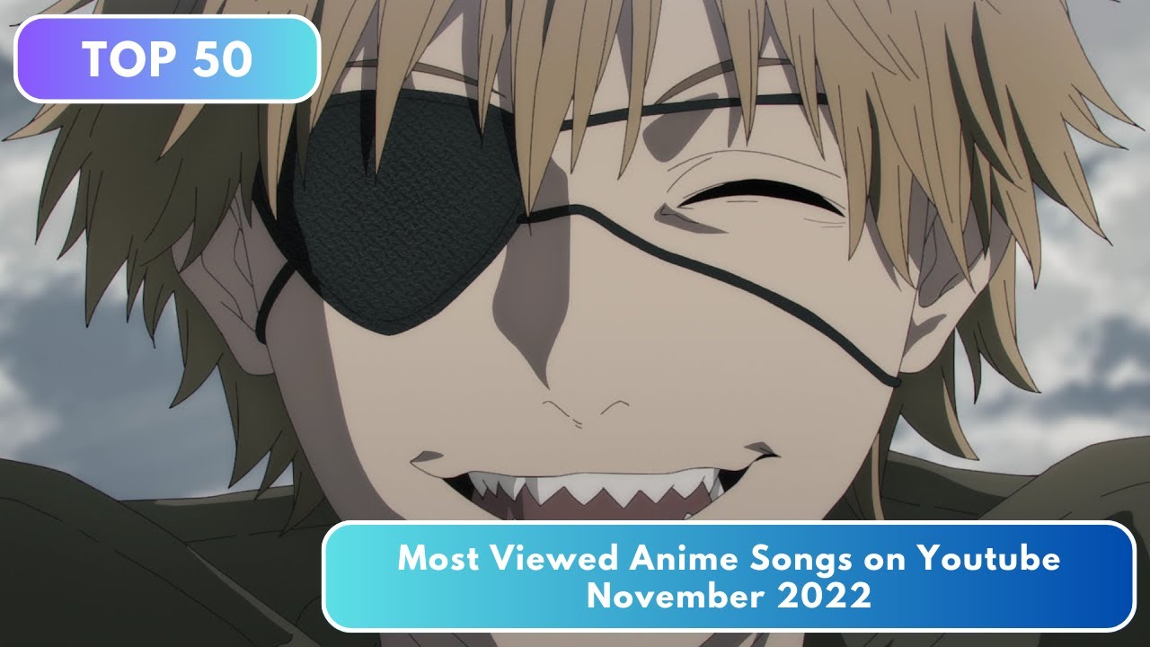 Top 50 Most Viewed Anime Songs on Youtube - November 2022 - YouTube