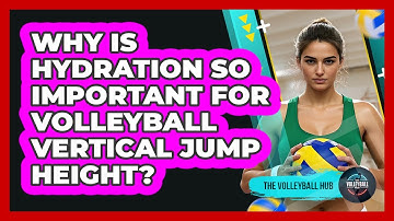 Why Is Hydration So Important For Volleyball Vertical Jump Height? - The Volleyball Hub