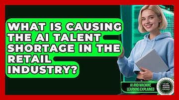 What Is Causing The AI Talent Shortage In The Retail Industry? - AI and Machine Learning Explained