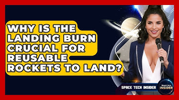 Why Is The Landing Burn Crucial For Reusable Rockets To Land? - Space Tech Insider