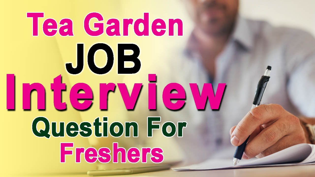 How should I prepare for a garden interview?// Tea Garden Job Interview