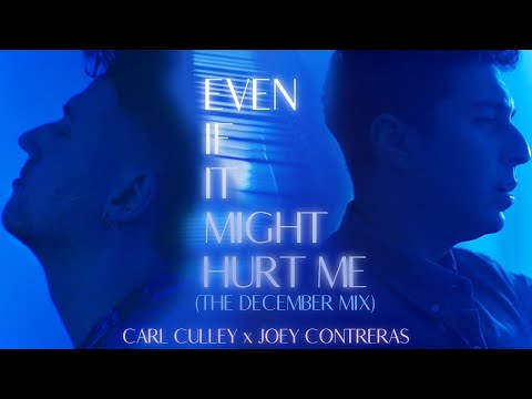 EVEN IF IT MIGHT HURT ME (The December Mix) [Official Video] - Carl Culley & Joey Contreras