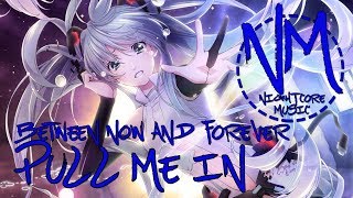 Nightcore - Pull Me In (Between Now And Forever) | Nightcore Music