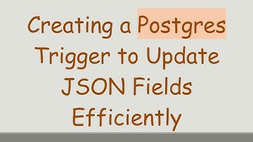 Creating a Postgres Trigger to Update JSON Fields Efficiently