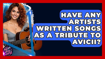 Have Any Artists Written Songs As A Tribute To Avicii? - Pop Music Gurus