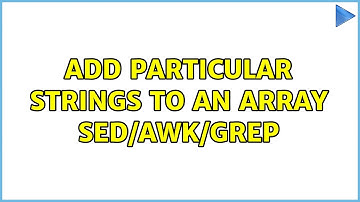 Ubuntu: Add particular strings to an array sed/awk/grep (5 Solutions!!)